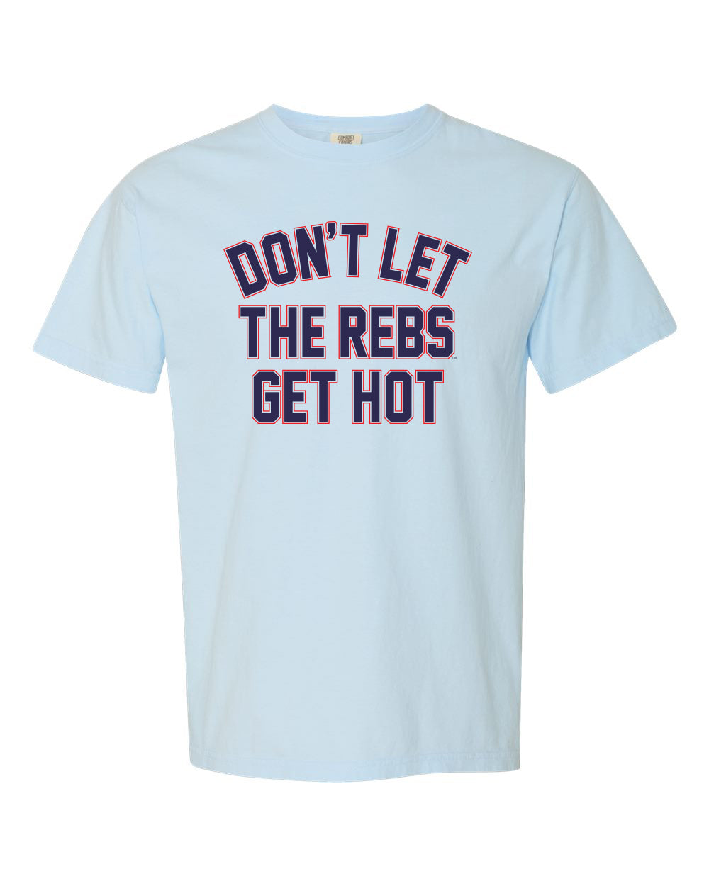 Don't Let The Rebs Get Hot T-shirt- Powder Blue