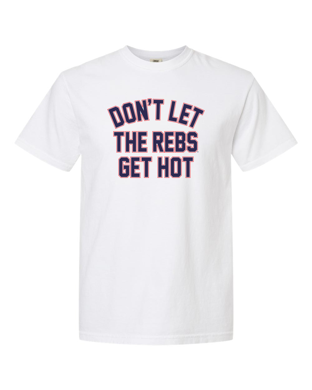 Don't Let The Rebs Get Hot T-shirt