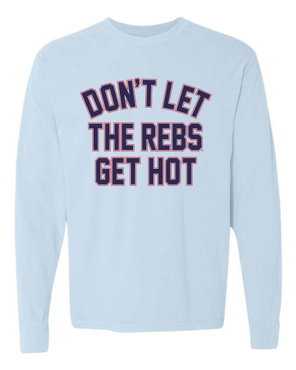 Comfort Color Powder Blue "Don't Let the Rebs Get Hot" Long sleeve Tee